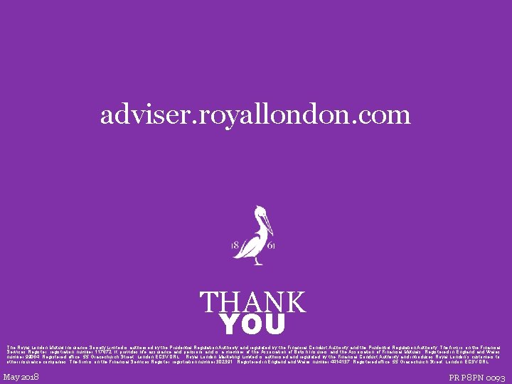 adviser. royallondon. com THANK YOU The Royal London Mutual Insurance Society Limited is authorised