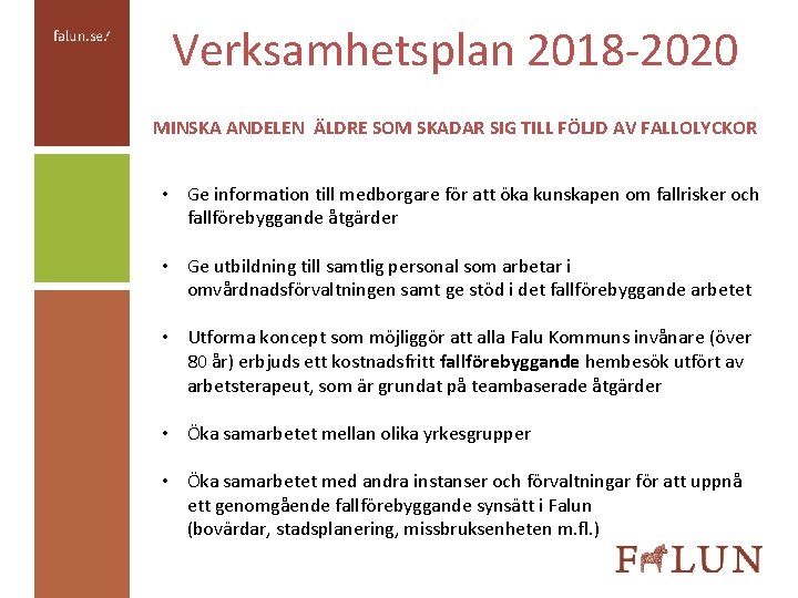 Verksamhetsplan 2018 -2020 MINSKA ANDELEN ÄLDRE SOM SKADAR SIG TILL FÖLJD AV FALLOLYCKOR •