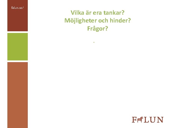 Vilka är era tankar? Möjligheter och hinder? Frågor? • 