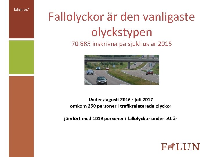 Fallolyckor är den vanligaste olyckstypen 70 885 inskrivna på sjukhus år 2015 Under augusti