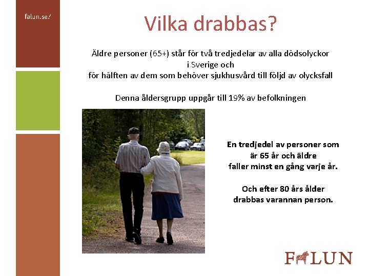 Vilka drabbas? Äldre personer (65+) står för två tredjedelar av alla dödsolyckor i Sverige
