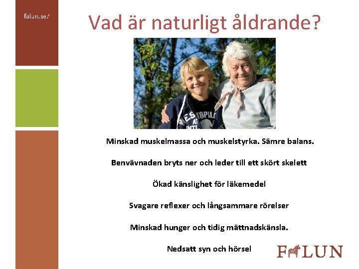 Vad är naturligt åldrande? Minskad muskelmassa och muskelstyrka. Sämre balans. Benvävnaden bryts ner och