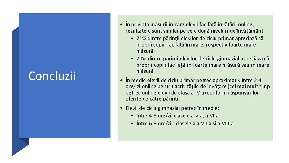 Concluzii • În privința măsurii în care elevii fac față învățării online, rezultatele sunt