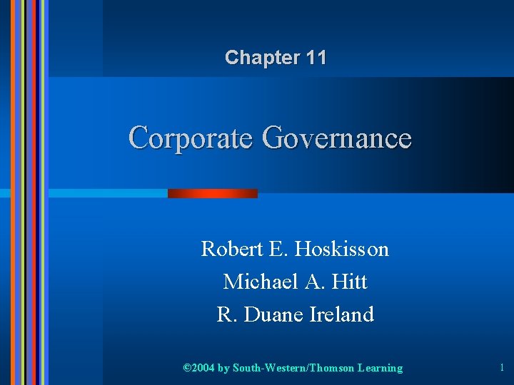 Chapter 11 Corporate Governance Robert E. Hoskisson Michael A. Hitt R. Duane Ireland ©