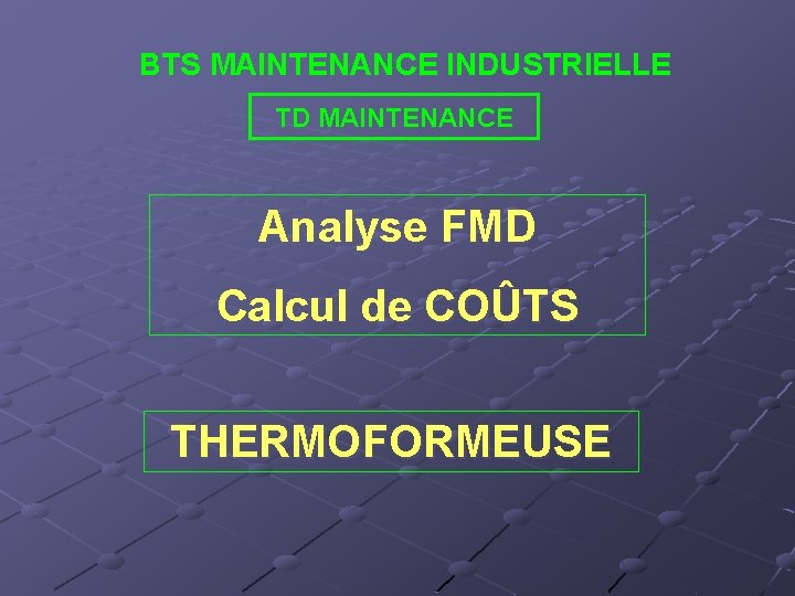 BTS MAINTENANCE INDUSTRIELLE TD MAINTENANCE Analyse FMD Calcul de COÛTS THERMOFORMEUSE 