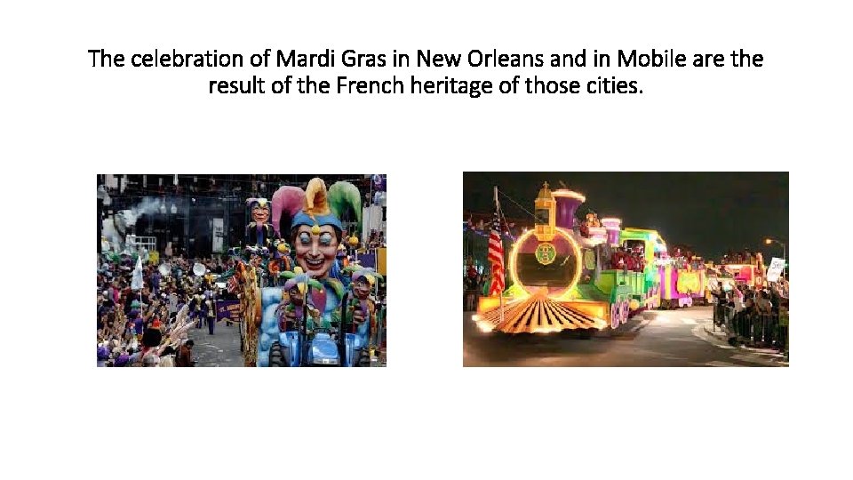 The celebration of Mardi Gras in New Orleans and in Mobile are the result