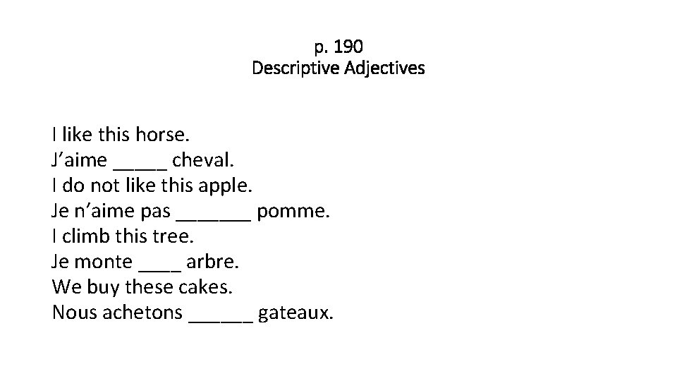 p. 190 Descriptive Adjectives I like this horse. J’aime _____ cheval. I do not