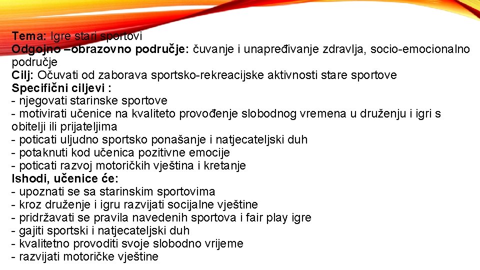 Tema: Igre stari sportovi Odgojno –obrazovno područje: čuvanje i unapređivanje zdravlja, socio-emocionalno područje Cilj: