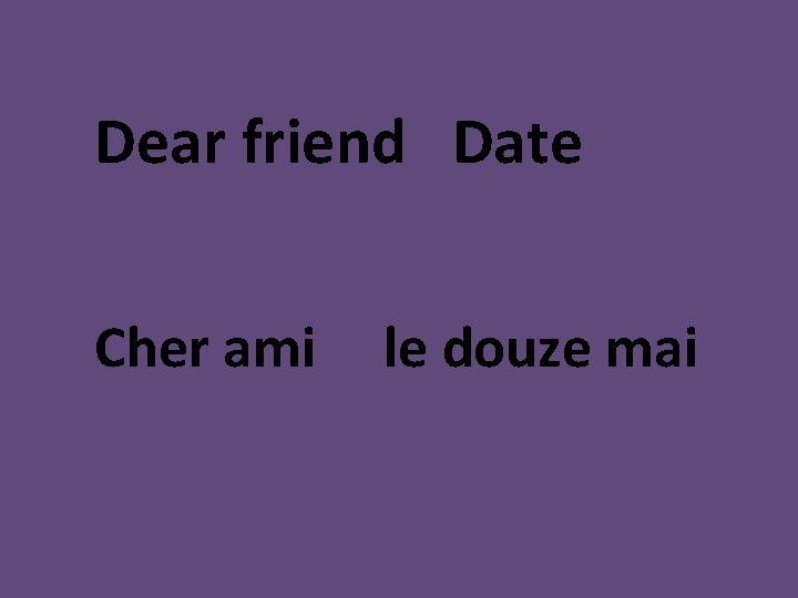 Dear friend Date Cher ami le douze mai 