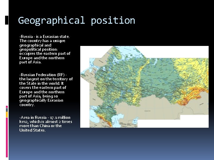 Geographical position -Russia - is a Eurasian state. The country has a unique geographical