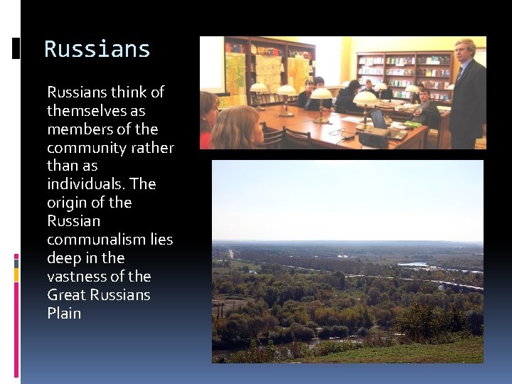 Russians think of themselves as members of the community rather than as individuals. The