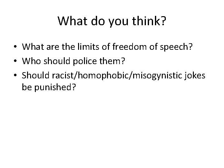 What do you think? • What are the limits of freedom of speech? •
