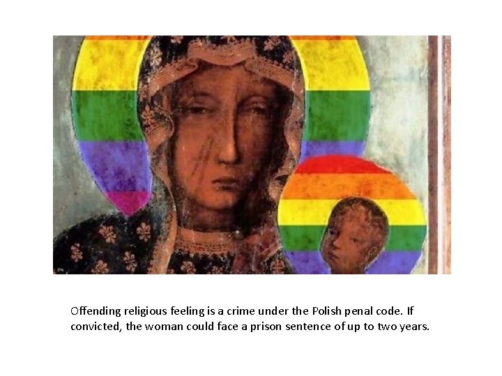 Offending religious feeling is a crime under the Polish penal code. If convicted, the