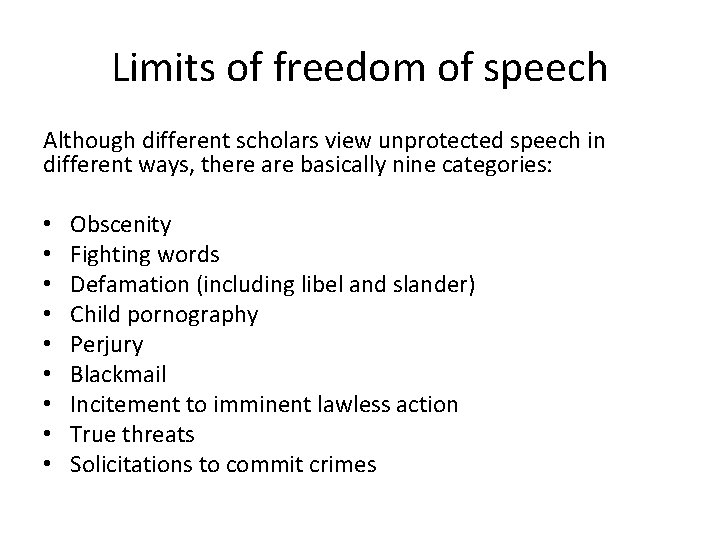 Limits of freedom of speech Although different scholars view unprotected speech in different ways,