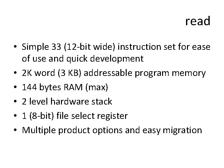 read • Simple 33 (12 -bit wide) instruction set for ease of use and