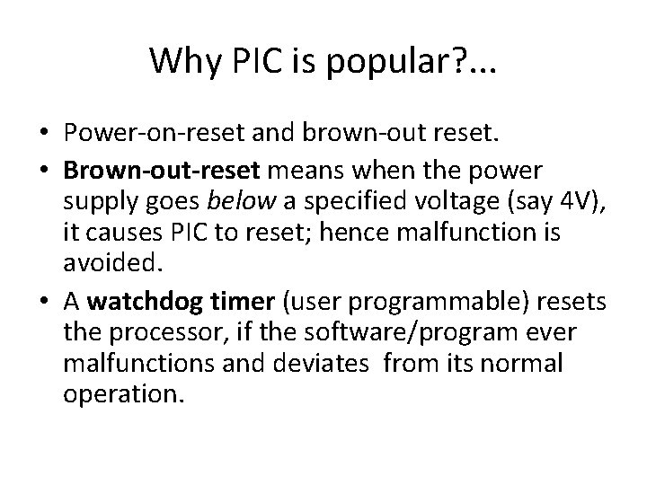 Why PIC is popular? . . . • Power-on-reset and brown-out reset. • Brown-out-reset