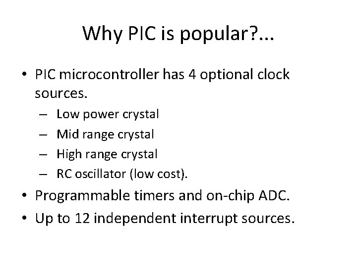 Why PIC is popular? . . . • PIC microcontroller has 4 optional clock