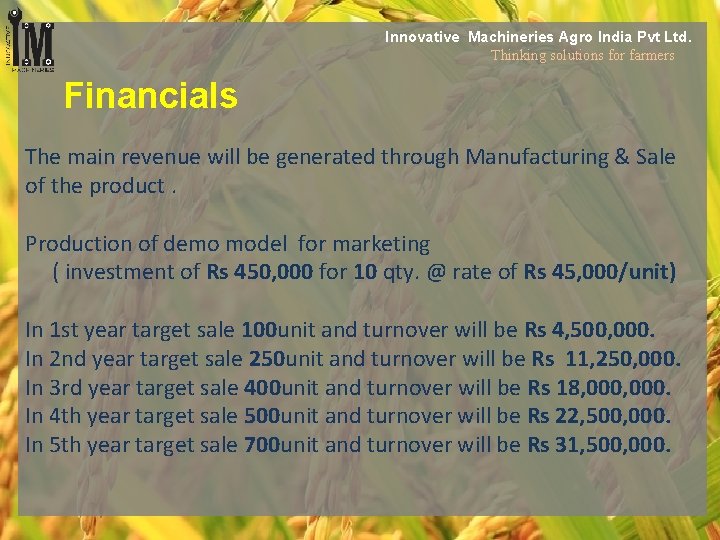 Innovative Machineries Agro India Pvt Ltd. Thinking solutions for farmers Financials The main revenue