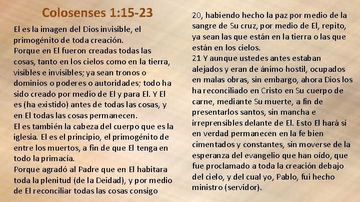 Colosenses 1: 15 -23 El es la imagen del Dios invisible, el primogénito de