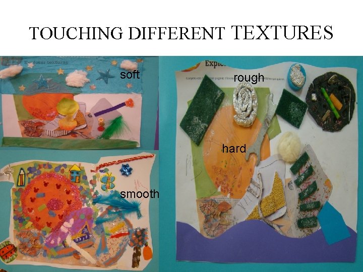 TOUCHING DIFFERENT TEXTURES soft rough hard smooth 