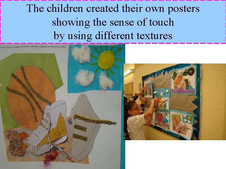 The children created their own posters showing the sense of touch by using different