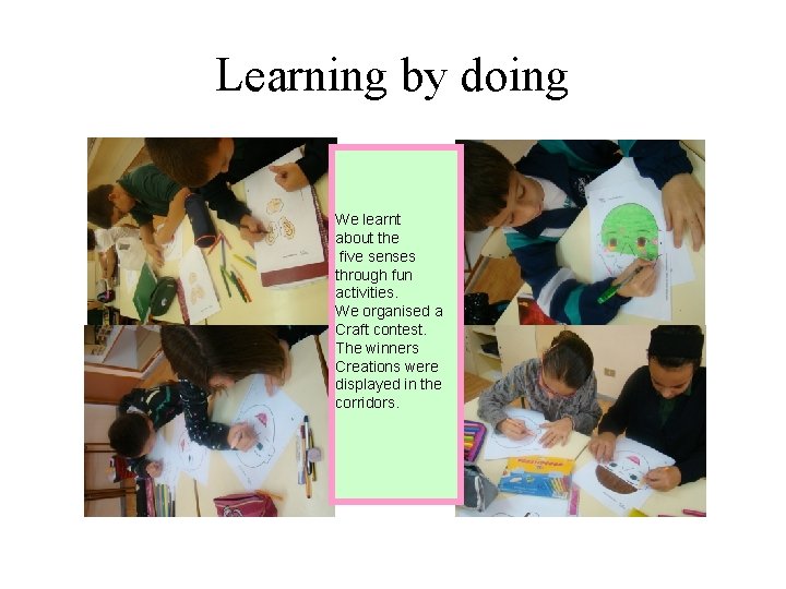 Learning by doing We learnt about the five senses through fun activities. We organised