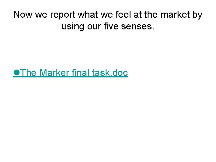 Now we report what we feel at the market by using our five senses.