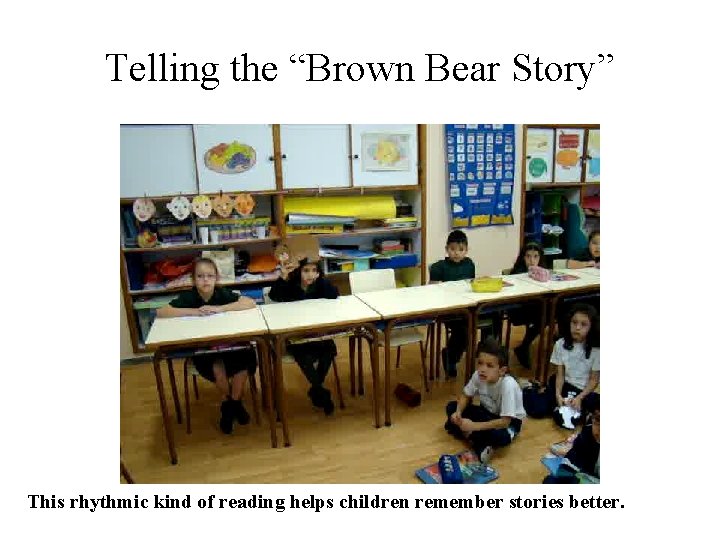 Telling the “Brown Bear Story” This rhythmic kind of reading helps children remember stories