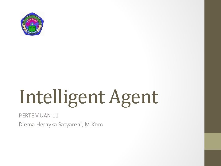 Intelligent Agent PERTEMUAN 11 Diema Hernyka Satyareni, M. Kom 