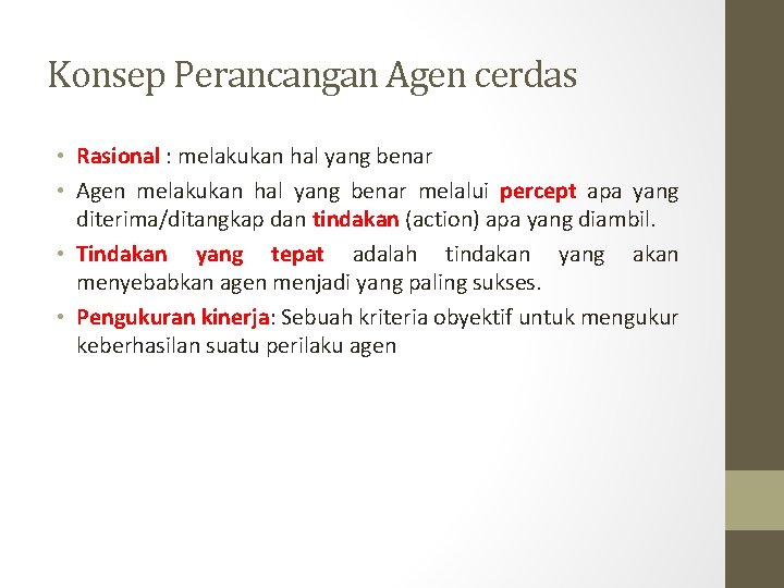 Konsep Perancangan Agen cerdas • Rasional : melakukan hal yang benar • Agen melakukan