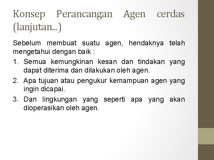 Konsep Perancangan (lanjutan. . . ) Agen cerdas Sebelum membuat suatu agen, hendaknya mengetahui