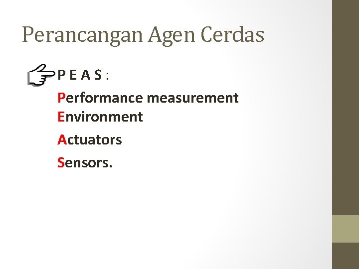 Perancangan Agen Cerdas PEAS: Performance measurement Environment Actuators Sensors. 