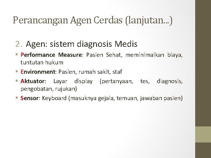 Perancangan Agen Cerdas (lanjutan. . . ) 2. Agen: sistem diagnosis Medis § Performance