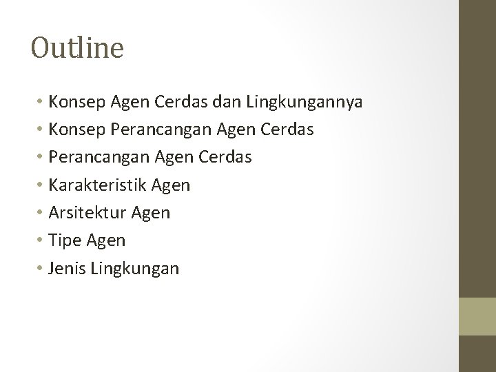 Outline • Konsep Agen Cerdas dan Lingkungannya • Konsep Perancangan Agen Cerdas • Karakteristik