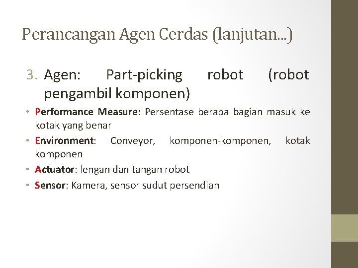 Perancangan Agen Cerdas (lanjutan. . . ) 3. Agen: Part-picking pengambil komponen) robot (robot