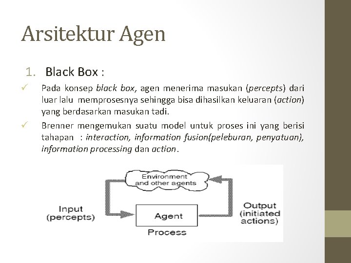 Arsitektur Agen 1. Black Box : ü ü Pada konsep black box, agen menerima
