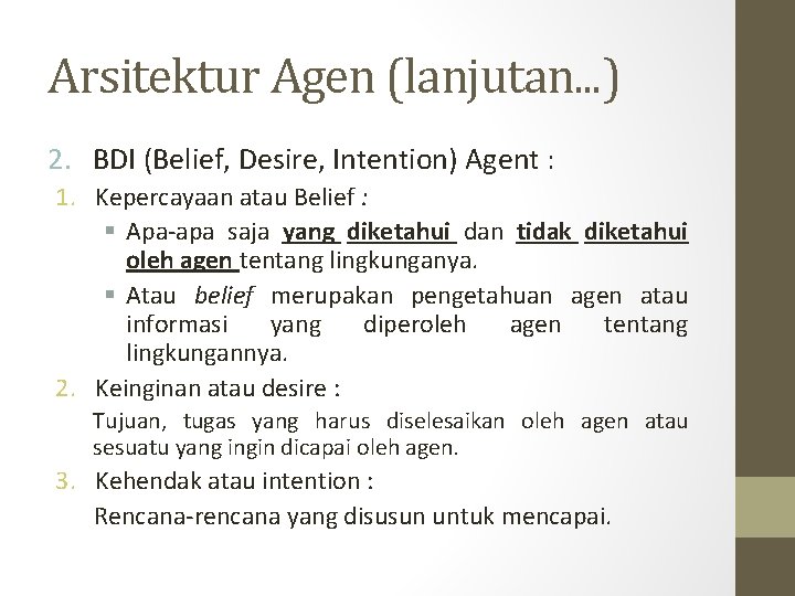 Arsitektur Agen (lanjutan. . . ) 2. BDI (Belief, Desire, Intention) Agent : 1.