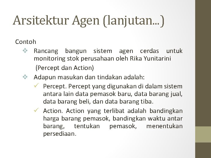 Arsitektur Agen (lanjutan. . . ) Contoh v Rancang bangun sistem agen cerdas untuk