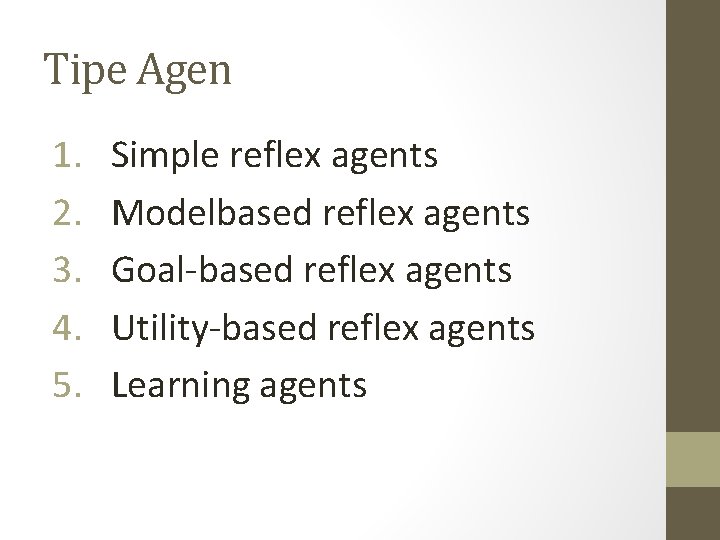 Tipe Agen 1. 2. 3. 4. 5. Simple reflex agents Modelbased reflex agents Goal-based