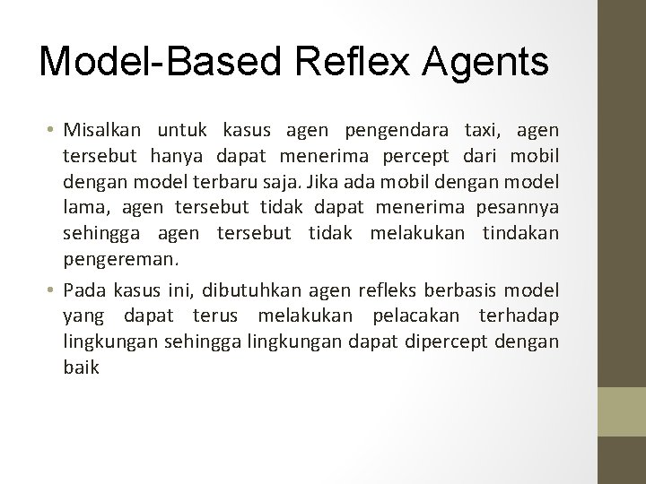 Model-Based Reflex Agents • Misalkan untuk kasus agen pengendara taxi, agen tersebut hanya dapat