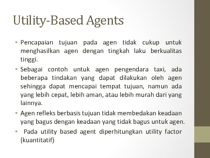 Utility-Based Agents • Pencapaian tujuan pada agen tidak cukup untuk menghasilkan agen dengan tingkah