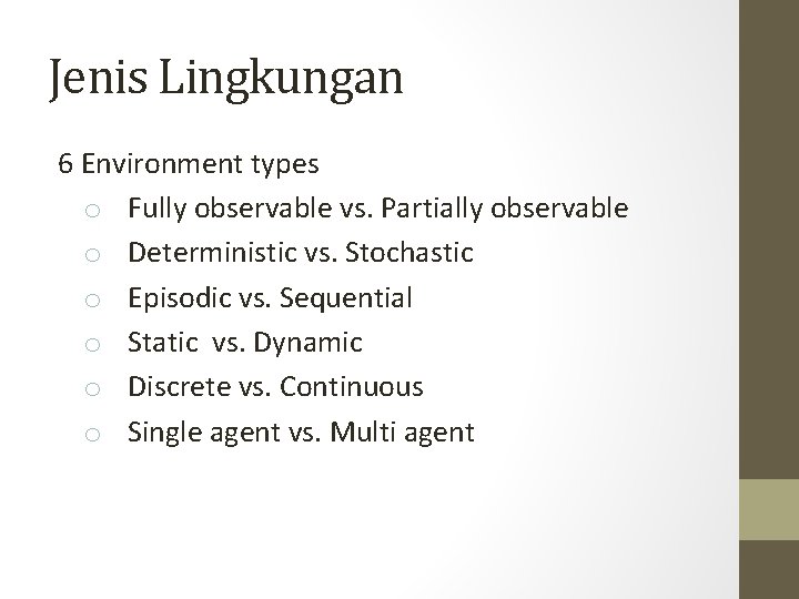 Jenis Lingkungan 6 Environment types o Fully observable vs. Partially observable o Deterministic vs.