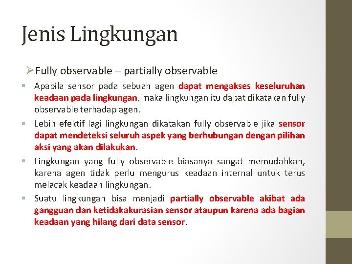 Jenis Lingkungan ØFully observable – partially observable § Apabila sensor pada sebuah agen dapat