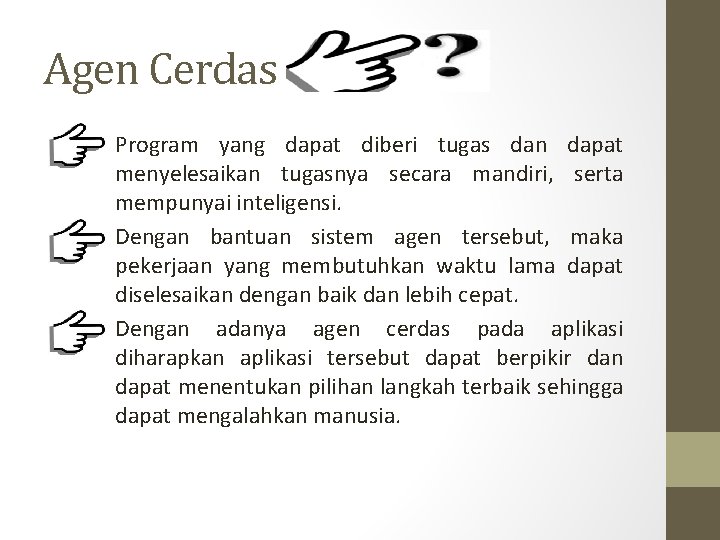 Agen Cerdas o o o Program yang dapat diberi tugas dan dapat menyelesaikan tugasnya