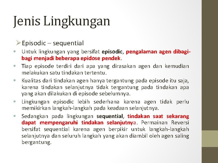 Jenis Lingkungan ØEpisodic – sequential § Untuk lingkungan yang bersifat episodic, pengalaman agen dibagi