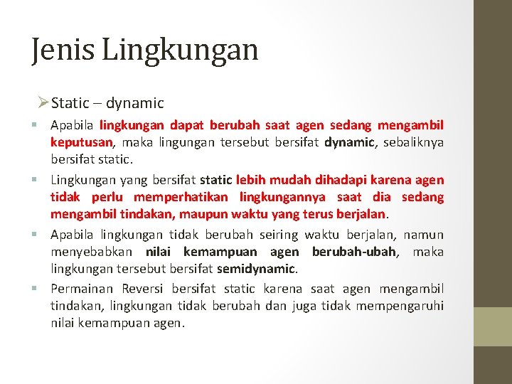 Jenis Lingkungan ØStatic – dynamic § Apabila lingkungan dapat berubah saat agen sedang mengambil