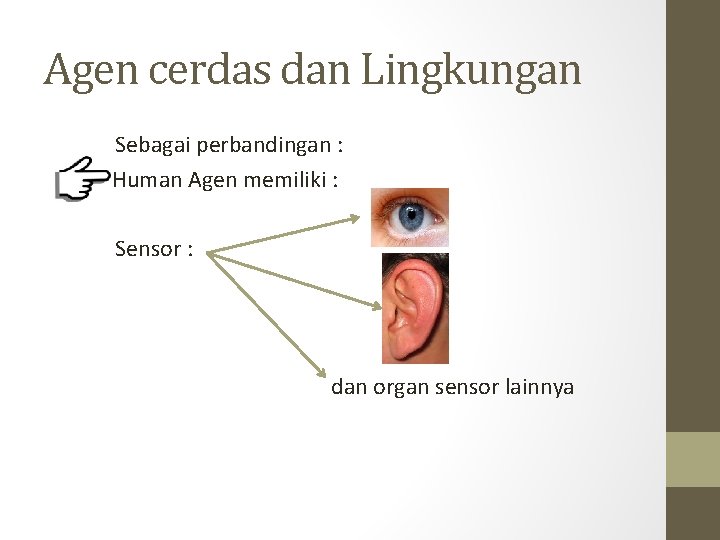 Agen cerdas dan Lingkungan Sebagai perbandingan : Human Agen memiliki : Sensor : dan