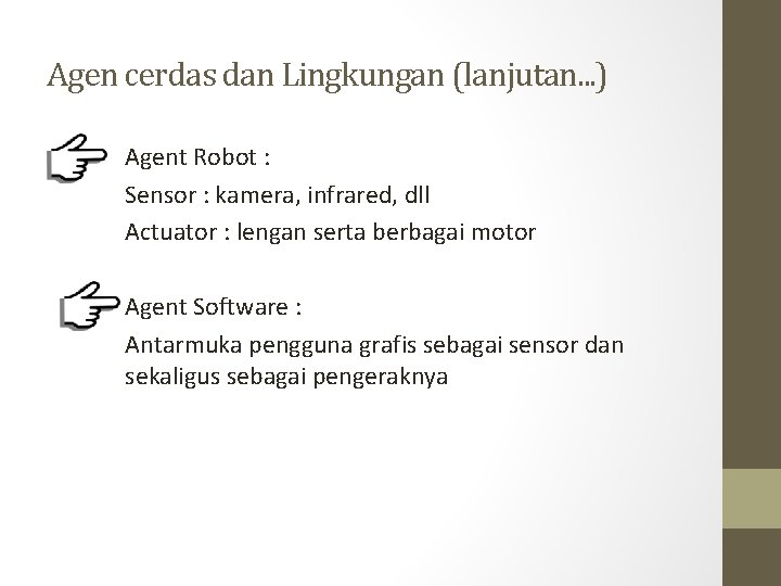 Agen cerdas dan Lingkungan (lanjutan. . . ) Agent Robot : Sensor : kamera,