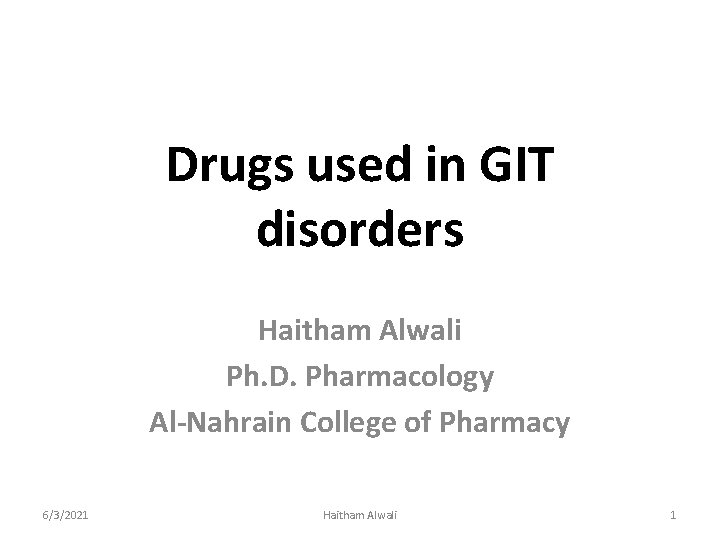 Drugs used in GIT disorders Haitham Alwali Ph. D. Pharmacology Al-Nahrain College of Pharmacy