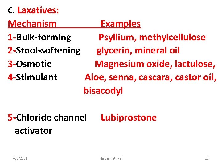 C. Laxatives: Mechanism Examples 1 -Bulk-forming Psyllium, methylcellulose 2 -Stool-softening glycerin, mineral oil 3